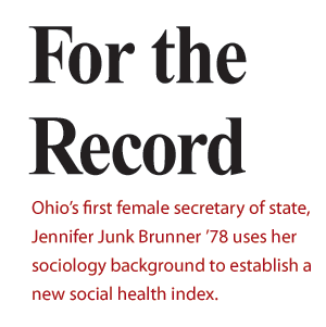 For the Record-Ohio’s first female secretary of state, Jennifer Junk Brunner ’78 uses her sociology background to establish a new social health index.